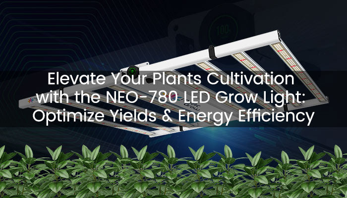 Elevate Your Plants Cultivation with the NEO-780 LED Grow Light: Optimize Yields & Energy Efficiency