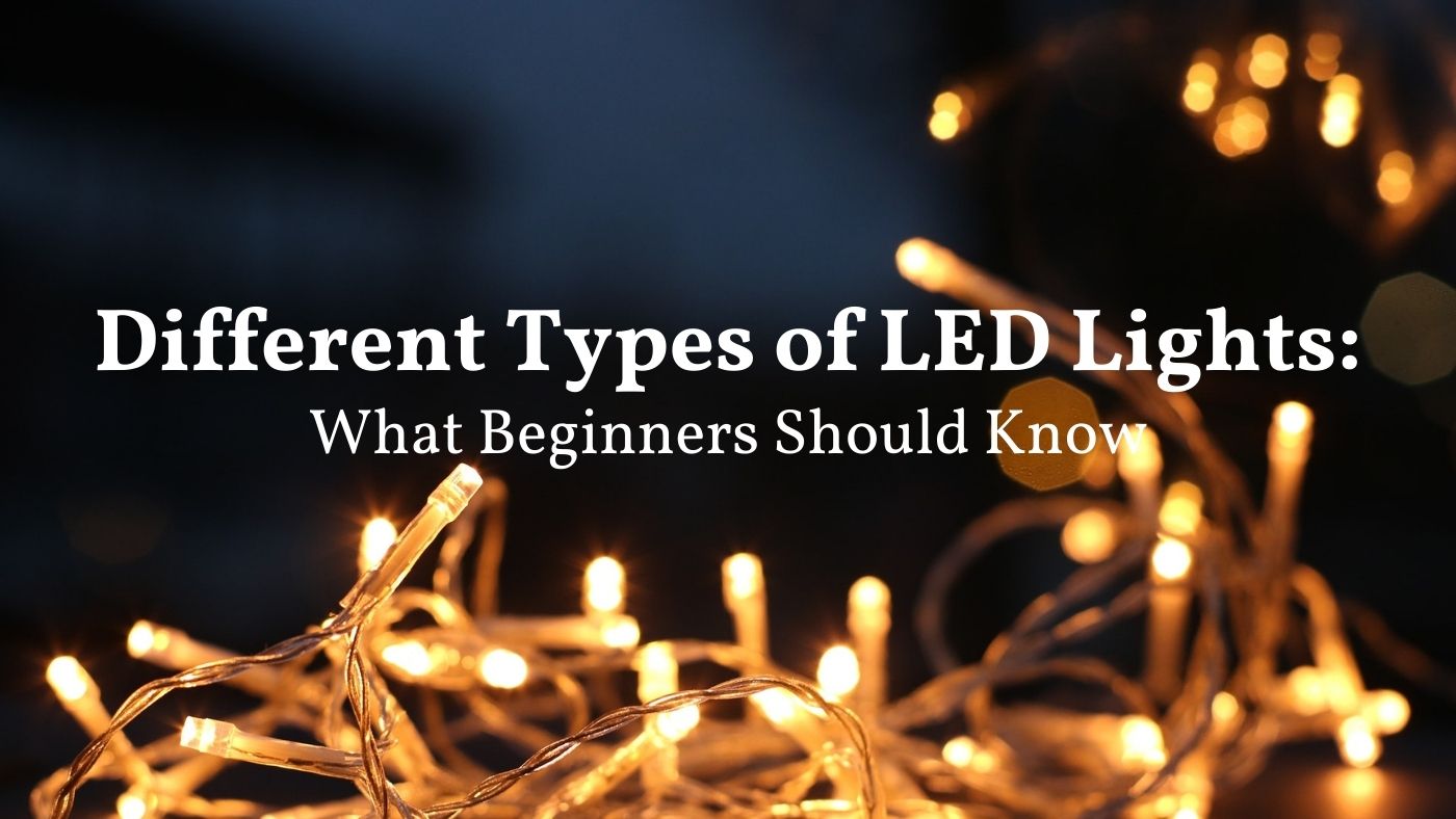 different types of led lights beginners should know